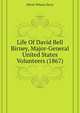 Life Of David Bell Birney, Major-General United States Volunteers (1867), Oliver Wilson Davis 