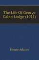 The Life Of George Cabot Lodge (1911), Adams, Henry, 1838-1918 
