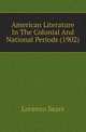American Literature In The Colonial And National Periods (1902), Lorenzo Sears 