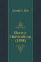 Electro-Horticulture (1898), George S. Hull 