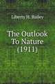 The Outlook To Nature (1911), Liberty H. Bailey 