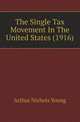The Single Tax Movement In The United States (1916), Arthur Nichols Young 