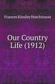 Our Country Life (1912), Frances Kinsley Hutchinson 