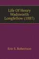 Life Of Henry Wadsworth Longfellow (1887), Eric S. Robertson 
