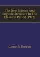 The New Science And English Literature In The Classical Period (1913), Carson S. Duncan 