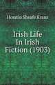 Irish Life In Irish Fiction (1903), Horatio Sheafe Krans 