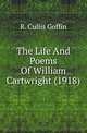 The Life And Poems Of William Cartwright (1918), R. Cullis Goffin 