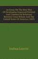 An Essay On The Best Way Of Developing Improved Political And Commercial Relations Between Great Britain And The United States Of America (1869), Joshua Leavitt 