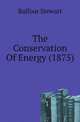 The Conservation Of Energy (1875), Balfour Stewart 