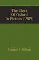 The Clerk Of Oxford In Fiction (1909), Samuel F. Hilton 