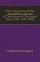 Select Statutes And Other Documents Illustrative Of The History Of The United States, 1861-1898 (1909), MacDonald, William 