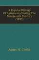 A Popular History Of Astronomy During The Nineteenth Century (1893), Agnes M. Clerke 
