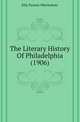 The Literary History Of Philadelphia (1906), Ellis Paxson Oberholtzer 