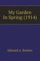 My Garden In Spring (1914), Edward A. Bowles 