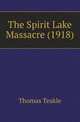 The Spirit Lake Massacre (1918), Thomas Teakle 