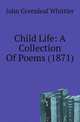 Child Life: A Collection Of Poems (1871), John Greenleaf Whittier 
