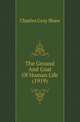 The Ground And Goal Of Human Life (1919), Charles Gray Shaw 