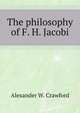 The Philosophy Of F. H. Jacobi (1905), Alexander W. Crawford 