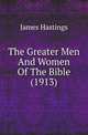 The Greater Men And Women Of The Bible (1913), Hastings, James, 1852-1922 