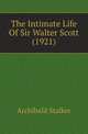 The Intimate Life Of Sir Walter Scott (1921), Archibald Stalker 
