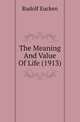 The Meaning And Value Of Life (1913), Rudolf Eucken 