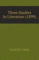 Three Studies In Literature (1899), Lewis E. Gates 