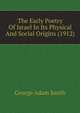 The Early Poetry Of Israel In Its Physical And Social Origins (1912), Smith, George Adam Sir 