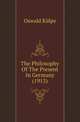 The Philosophy Of The Present In Germany (1913), Oswald Kulpe 