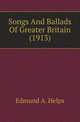 Songs And Ballads Of Greater Britain (1913), Edmund A. Helps 