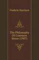 The Philosophy Of Common Sense (1907), Frederic Harrison 