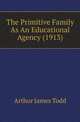 The Primitive Family As An Educational Agency (1913), Arthur James Todd 