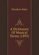 A Dictionary Of Musical Terms (1895), Theodore Baker 