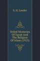 Veiled Mysteries Of Egypt And The Religion Of Islam (1913), S. H. Leeder 