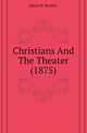 Christians And The Theater (1875), James M. Buckley 