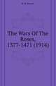 The Wars Of The Roses, 1377-1471 (1914), R. B. Mowat 