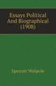 Essays Political And Biographical (1908), Walpole, Spencer, Sir, 1839-1907 