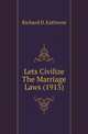 Lets Civilize The Marriage Laws (1913), Richard D. Kathrens 