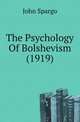 The Psychology Of Bolshevism (1919), John Spargo 