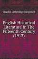 English Historical Literature In The Fifteenth Century (1913), Charles Lethbridge Kingsford 
