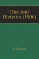 Diet And Dietetics (1906), A. Gautier 