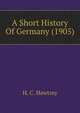 A Short History Of Germany (1905), H. C. Hawtrey 