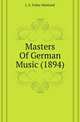 Masters Of German Music (1894), Fuller-Maitland, J. A. (John Alexander), 1856-1936 
