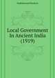 Local Government In Ancient India (1919), Radhakumud Mookerji 