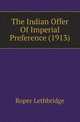 The Indian Offer Of Imperial Preference (1913), Roper Lethbridge 