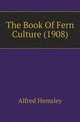 The Book Of Fern Culture (1908), Alfred Hemsley 