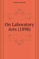 On Laboratory Arts (1898), Richard Threlfall 