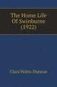 The Home Life Of Swinburne (1922), Clara Watts-Dunton 