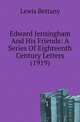 Edward Jerningham And His Friends: A Series Of Eighteenth Century Letters (1919), Lewis Bettany 