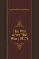 The War After The War (1917), Marcosson, Isaac Frederick 