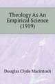 Theology As An Empirical Science (1919), Douglas Clyde Macintosh 